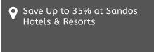 Save Up to 35% at Sandos Hotels & Resorts
